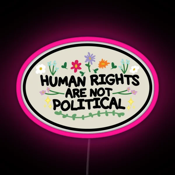 Human Rights Are Not Political RGB Neon Sign