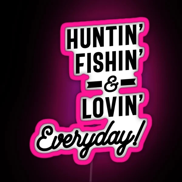 Huntin Fishin And Lovin Everyday Tee Hunting RGB Neon Sign