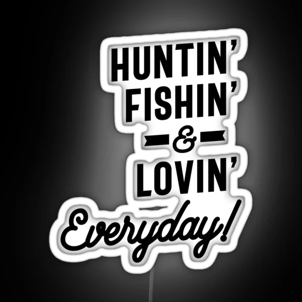 Huntin Fishin And Lovin Everyday Tee Hunting RGB Neon Sign