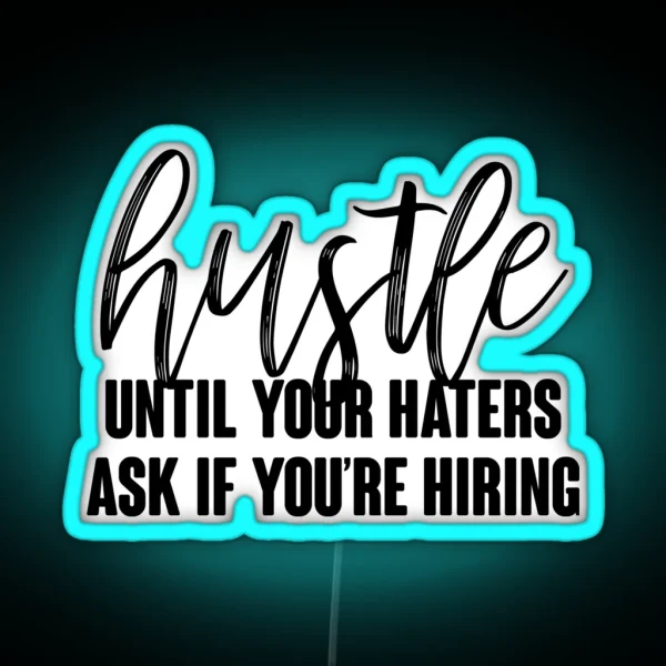 Hustle Until Your Haters Ask If You Re Hiring RGB Neon Sign