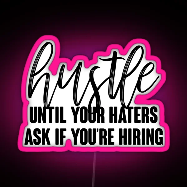 Hustle Until Your Haters Ask If You Re Hiring RGB Neon Sign