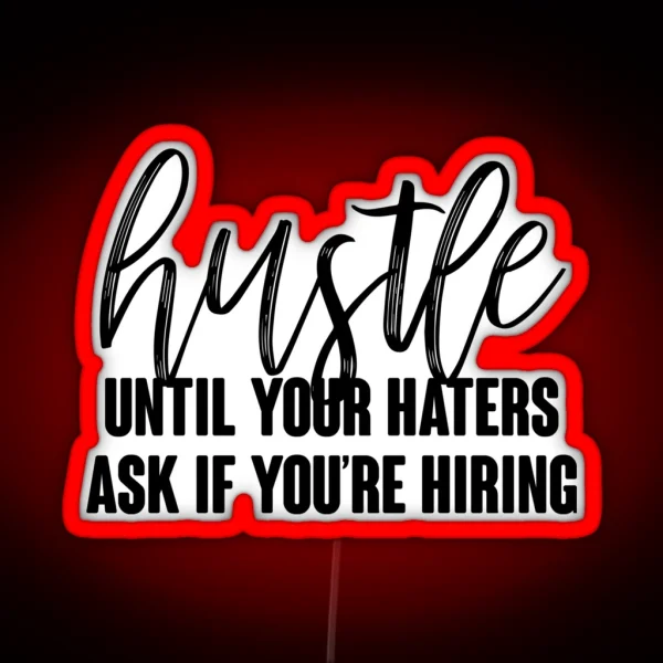 Hustle Until Your Haters Ask If You Re Hiring RGB Neon Sign