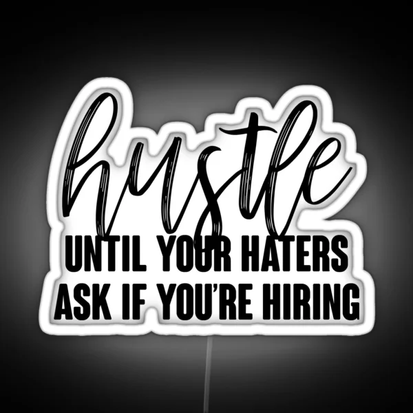 Hustle Until Your Haters Ask If You Re Hiring RGB Neon Sign