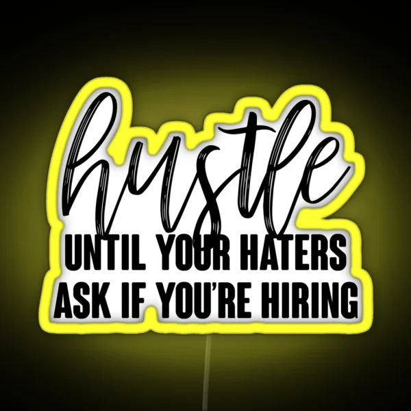 Hustle Until Your Haters Ask If You Re Hiring RGB Neon Sign