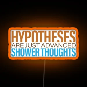 Hypotheses Are Just Advanced Shower Thoughts Science Puns RGB Neon Sign