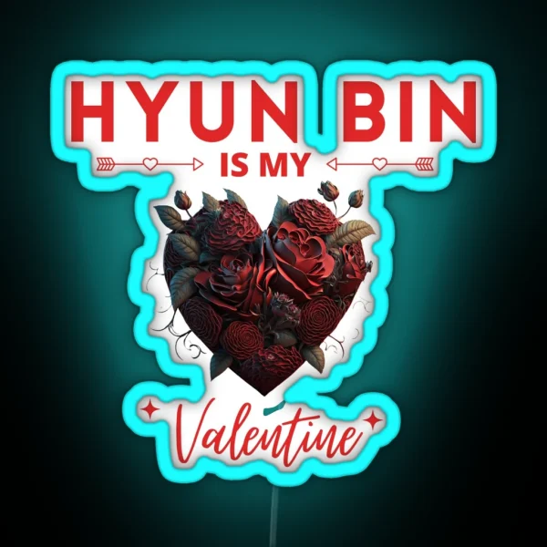 Hyun Bin Is My Valentine RGB Neon Sign