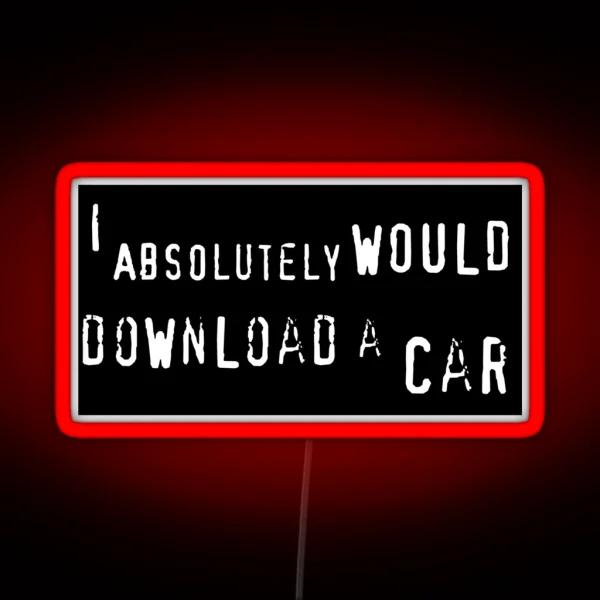 I Absolutely WOULD Download A Car RGB Neon Sign