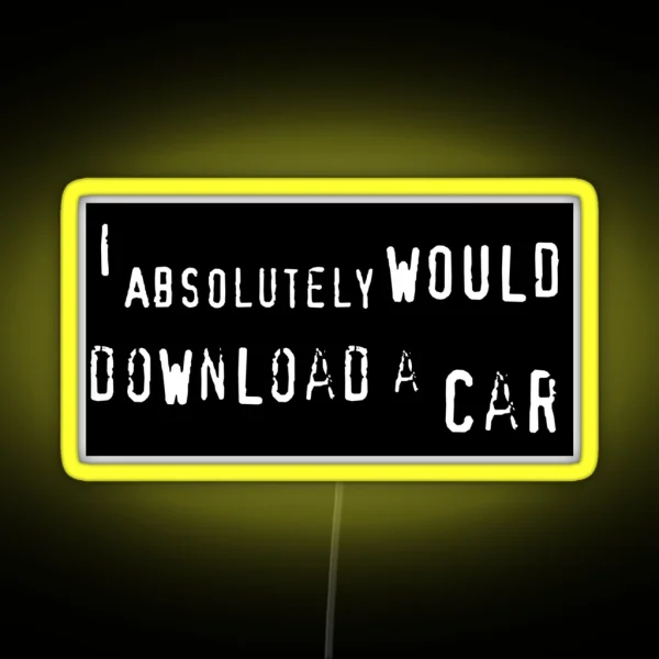 I Absolutely WOULD Download A Car RGB Neon Sign