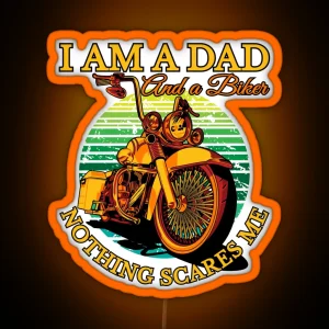 I Am A Dad And A Biker Nothing Scares Me Coolest Dad Biker Dad RGB Neon Sign