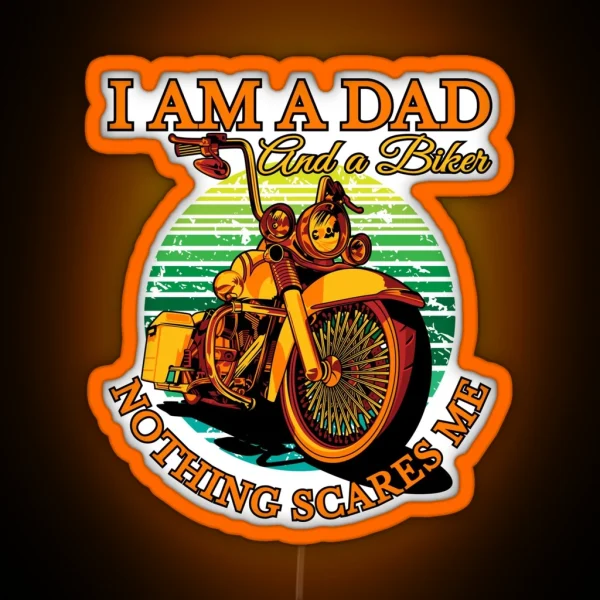 I Am A Dad And A Biker Nothing Scares Me Coolest Dad RGB Neon Sign
