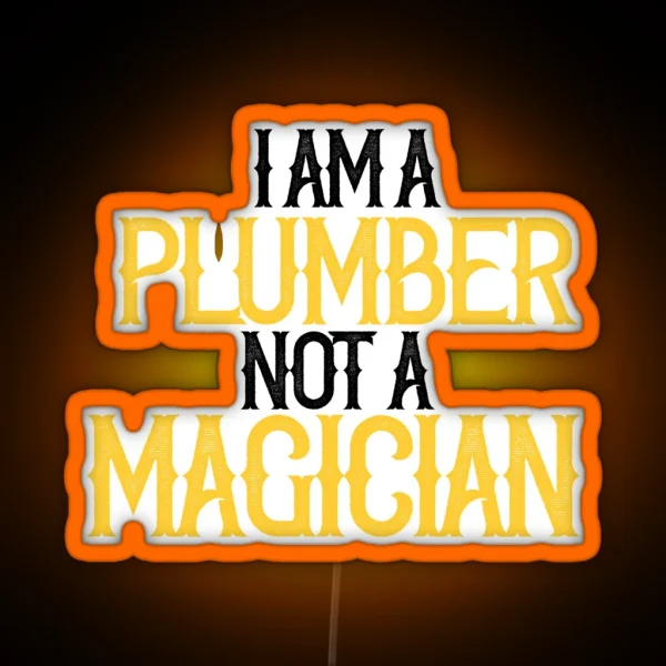 I Am A Plumber Not A Magician RGB Neon Sign