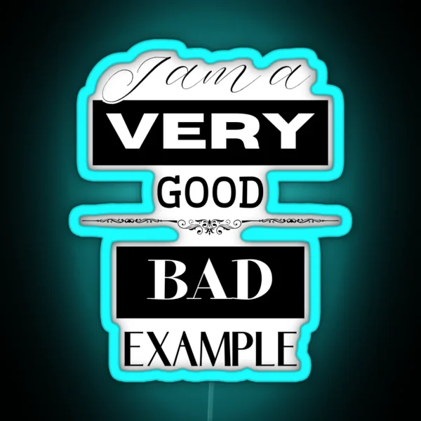 I Am A Very Good Bad Example RGB Neon Sign