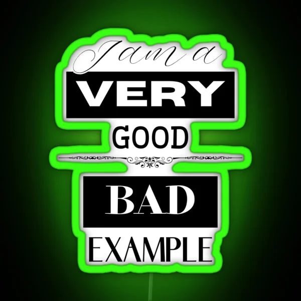 I Am A Very Good Bad Example RGB Neon Sign