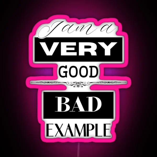 I Am A Very Good Bad Example RGB Neon Sign