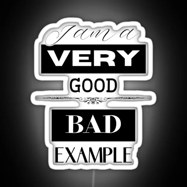 I Am A Very Good Bad Example RGB Neon Sign