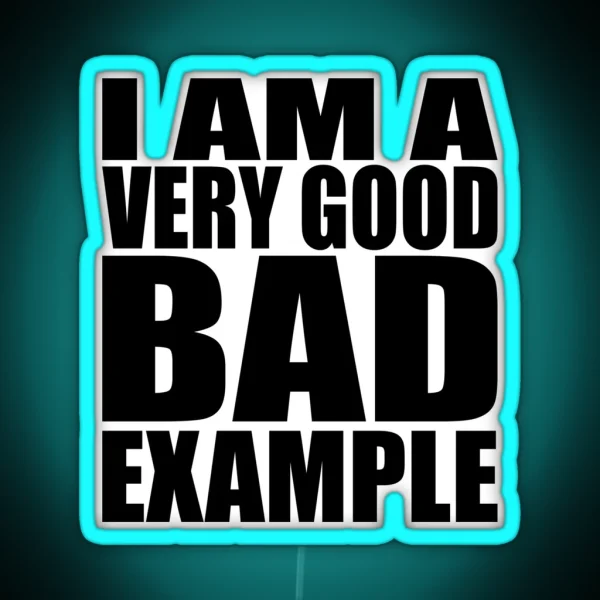 I Am A Very Good Bad Example RGB Neon Sign