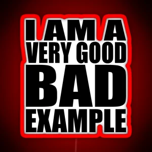 I Am A Very Good Bad Example RGB Neon Sign