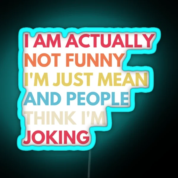 I Am Actually Not Funny I M Just Mean And RGB Neon Sign