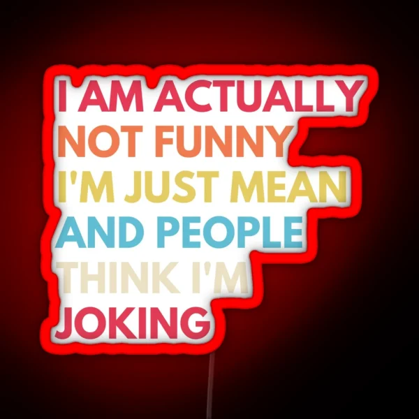 I Am Actually Not Funny I M Just Mean And RGB Neon Sign