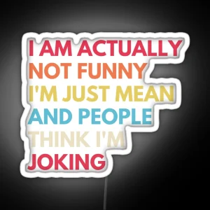 I Am Actually Not Funny I M Just Mean And People Think I M Joking Funny Sarcastic Quote RGB Neon Sign