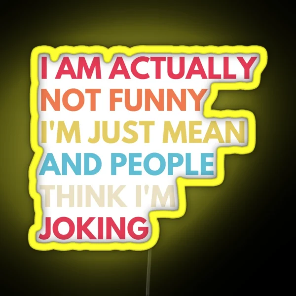 I Am Actually Not Funny I M Just Mean And RGB Neon Sign
