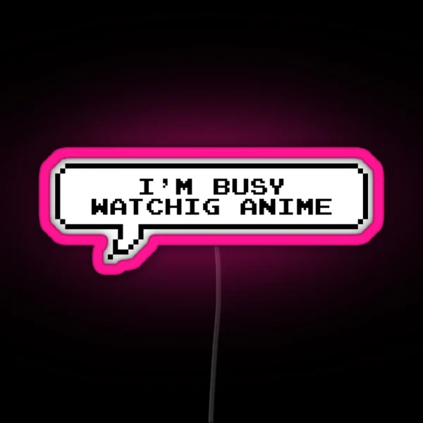 I Am Busy Watching Anime RGB Neon Sign