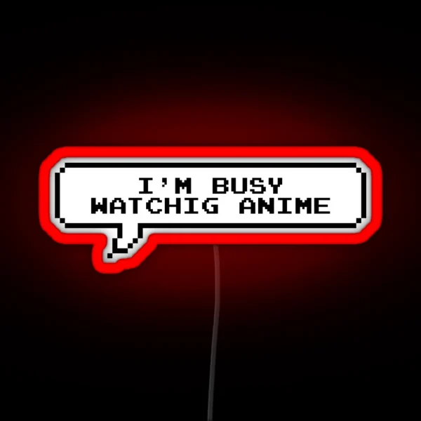 I Am Busy Watching Anime RGB Neon Sign