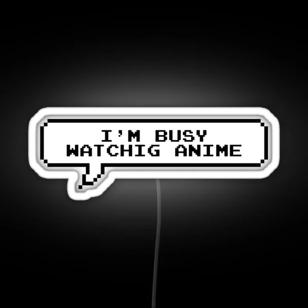 I Am Busy Watching Anime RGB Neon Sign