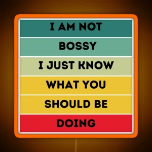 I Am Not Bossy I Just Know What You Should Be Doing RGB Neon Sign