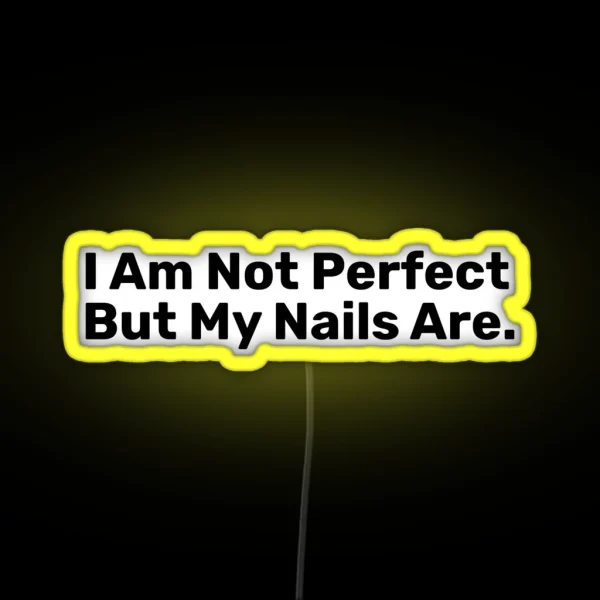 I Am Not Perfect But My Nails Are RGB Neon Sign