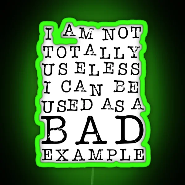I Am Not Totally Useless I Can Be Used As A Bad Example RGB Neon Sign