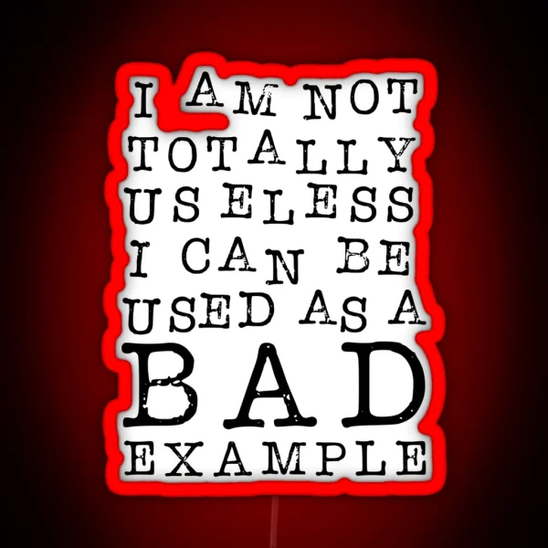 I Am Not Totally Useless I Can Be Used As A Bad Example RGB Neon Sign