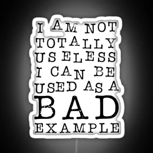 I Am Not Totally Useless I Can Be Used As A Bad Example RGB Neon Sign