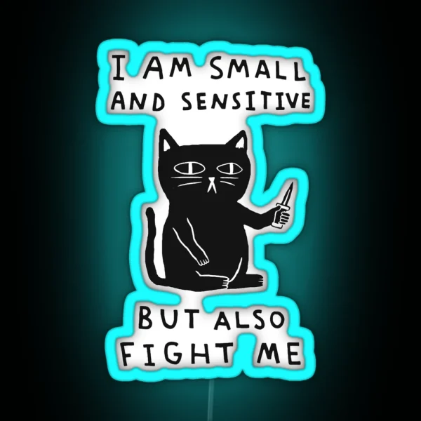 I Am Small And Sensitive But Also Fight Me RGB Neon Sign