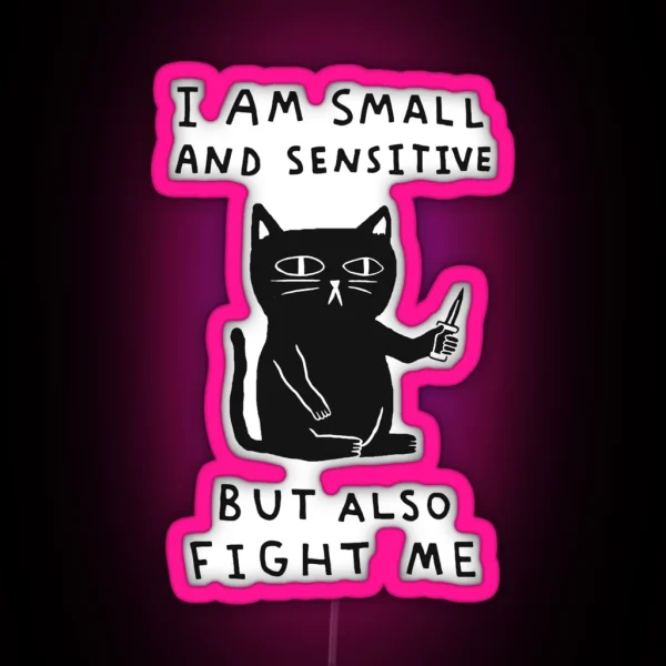 I Am Small And Sensitive But Also Fight Me RGB Neon Sign