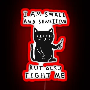 I Am Small And Sensitive But Also Fight Me RGB Neon Sign