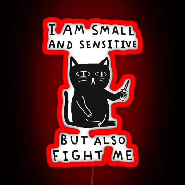 I Am Small And Sensitive But Also Fight Me RGB Neon Sign