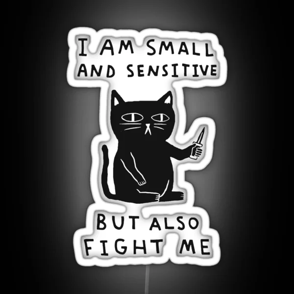 I Am Small And Sensitive But Also Fight Me RGB Neon Sign