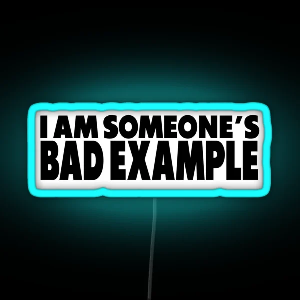 I Am Someone S Bad Example RGB Neon Sign