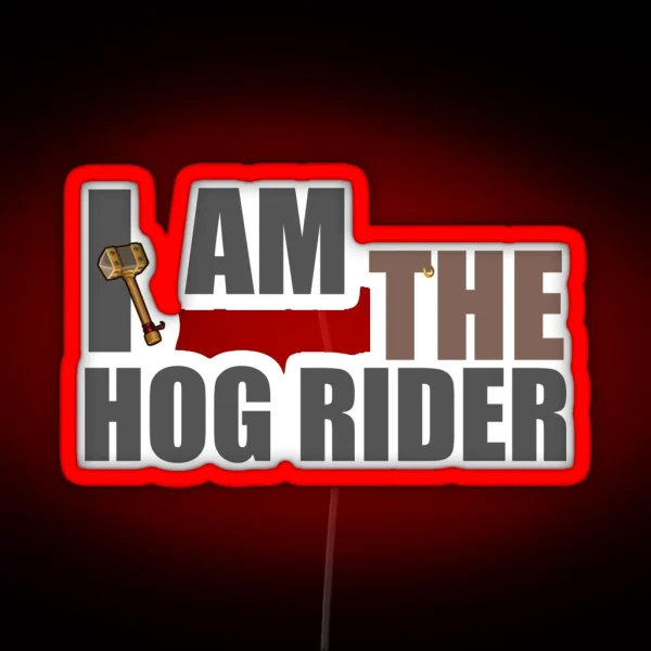 I Am The Hog Rider CR To Clash That Royal RGB Neon Sign