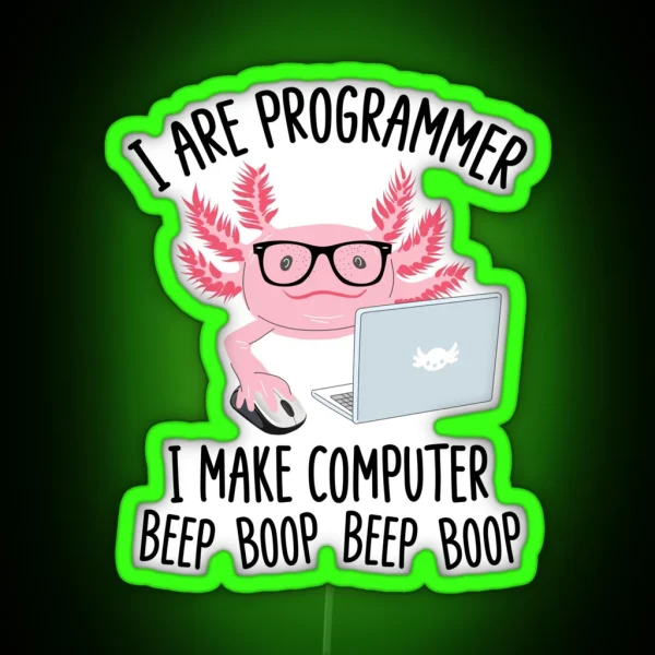 I Are Programmer I Make Computer Beep Boop Funny Cute Axolotl Lovers Geek Nerd Meme Quote RGB Neon Sign