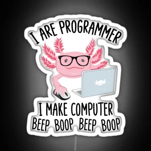 I Are Programmer I Make Computer Beep Boop Funny Cute Axolotl Lovers Geek Nerd Meme Quote RGB Neon Sign