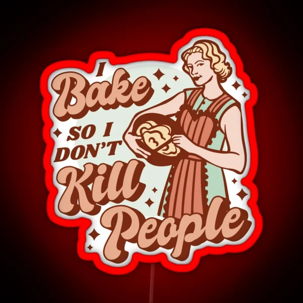 I BAKE SO I DON T KILL PEOPLE SAGFABULOUS RGB Neon Sign