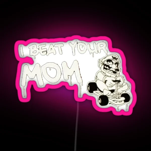 I Beat Your Mom RGB Neon Sign