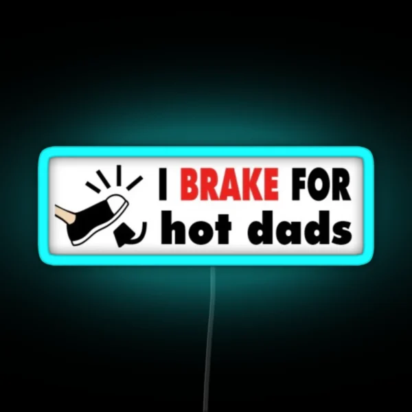 I Brake For Hot Dads Bumper RGB Neon Sign