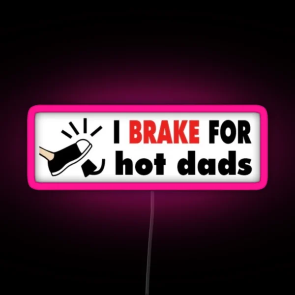 I Brake For Hot Dads Bumper RGB Neon Sign