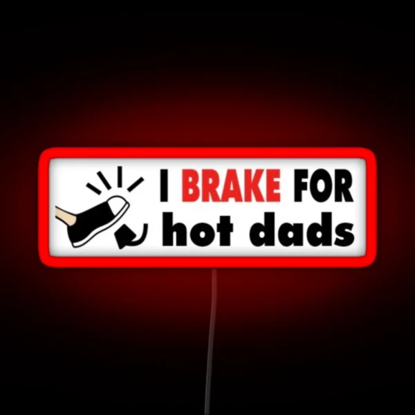 I Brake For Hot Dads Bumper RGB Neon Sign