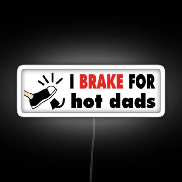 I Brake For Hot Dads Bumper RGB Neon Sign