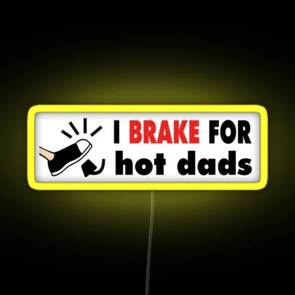 I Brake For Hot Dads Bumper RGB Neon Sign