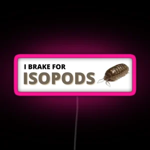 I Brake For Isopods RGB Neon Sign